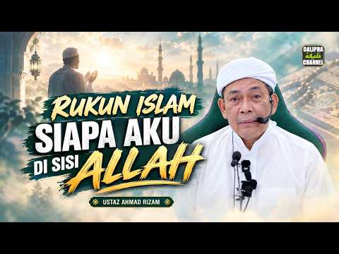 USTAZ AHMAD RIZAM - RUKUN ISLAM:  SIAPA AKU DI SISI ALLAH