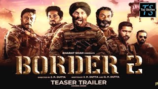 Border 2 Movie | Sunny Deol | Varun Dhawan | Diljit Dosanjh | Release Date | Top Stories