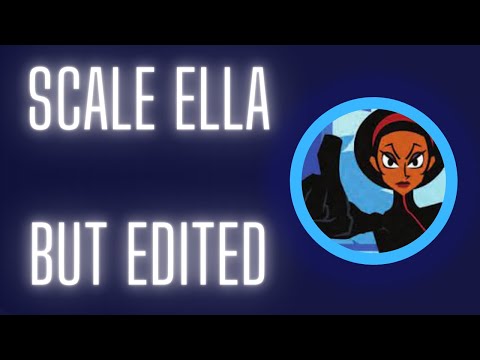 I Edited Scale Ella Because I Could.
