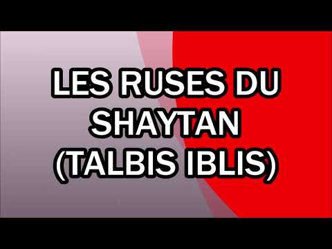 Les ruses du Shaytan (talbis iblis)