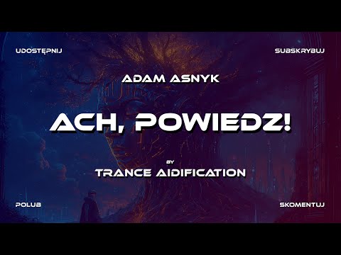 Trance AIdification - Ach, Powiedz! (sł. Adam Asnyk)