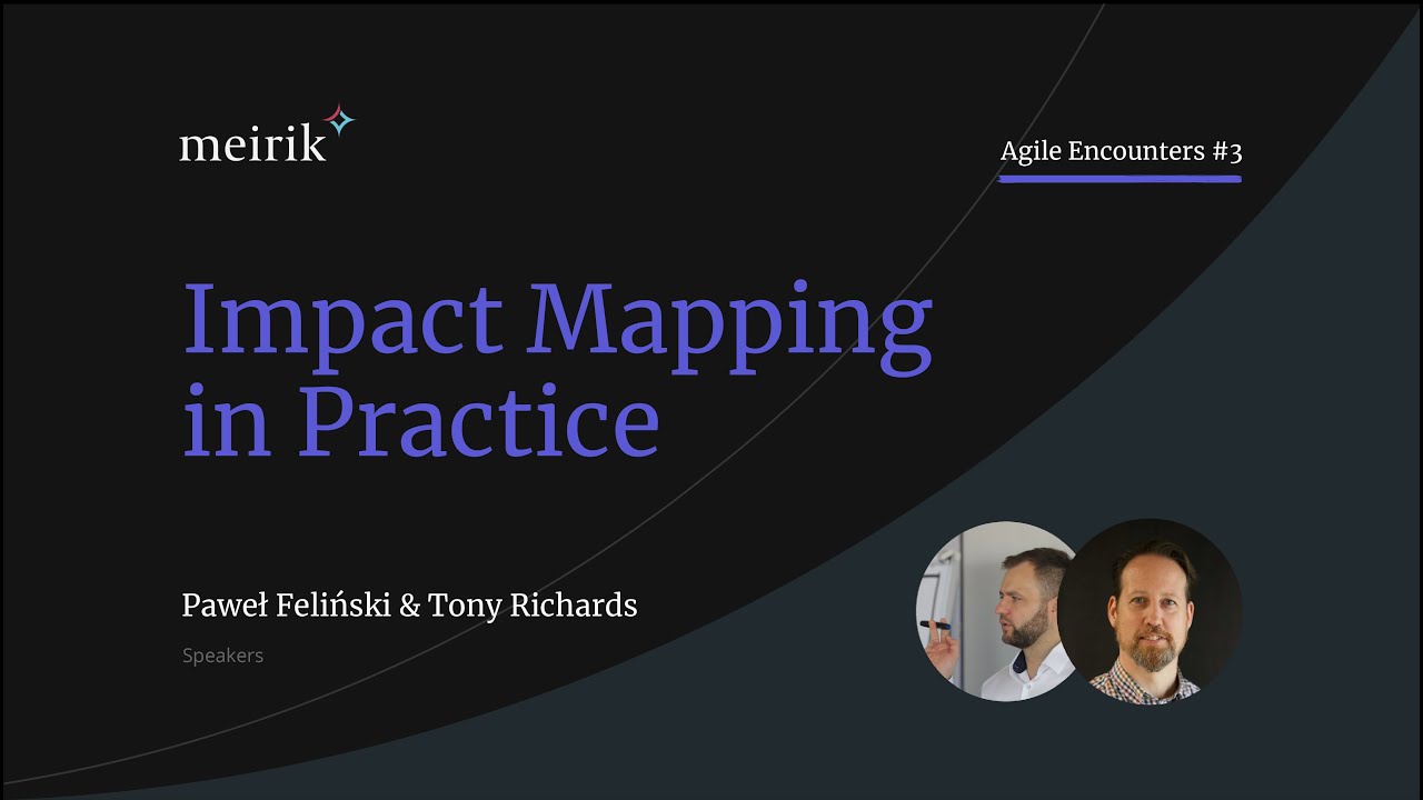 Impact Mapping in Practice - Agile Encounters Webinar #3