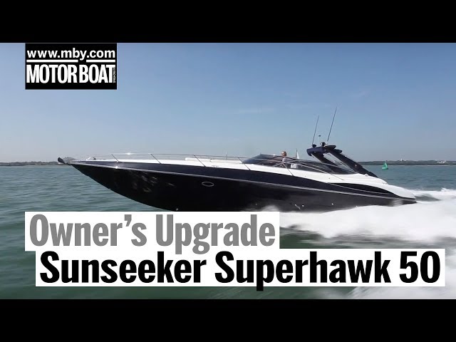 Sunseeker Superhawk 50 | Owner's Upgrade | Motor Boat & Yachting