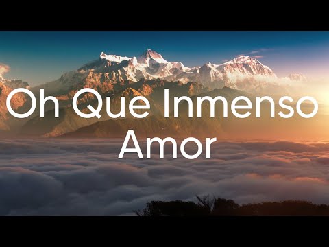 Oh Que Inmenso Amor(Letra)