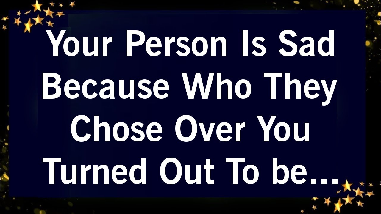 YOUR PERSON IS SAD BECAUSE WHO THEY CHOSE OVER YOU TURNED OUT TO BE..
