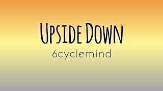 Upside Down by 6cyclemind lyrics