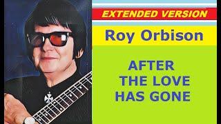 Roy Orbison - AFTER THE LOVE HAS GONE (extended version)