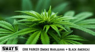 Erik Parker Talks New BET Documentary Smoke: Marijuana + Black America | SWAY’S UNIVERSE