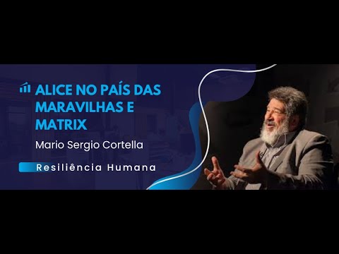 Alice no país das maravilhas e matrix - Mario Sergio Cortella