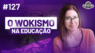 O Wokismo na educação | Ana Maria Camargo - #127