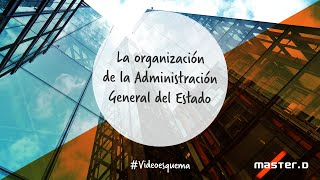 Organización de la Administración General del Estado | Videoesquema Organización de la Administración General del Estado | Videoesquema