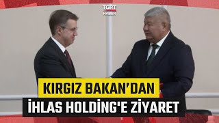 Kırgızistan Enerji Bakanı’ndan İhlas Holding'e Ziyaret! “İnşaat Sektör