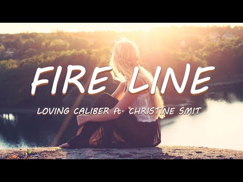 FIRE LINE - Loving Caliber ft. Christine Smit | Lyrics / Lyric Video