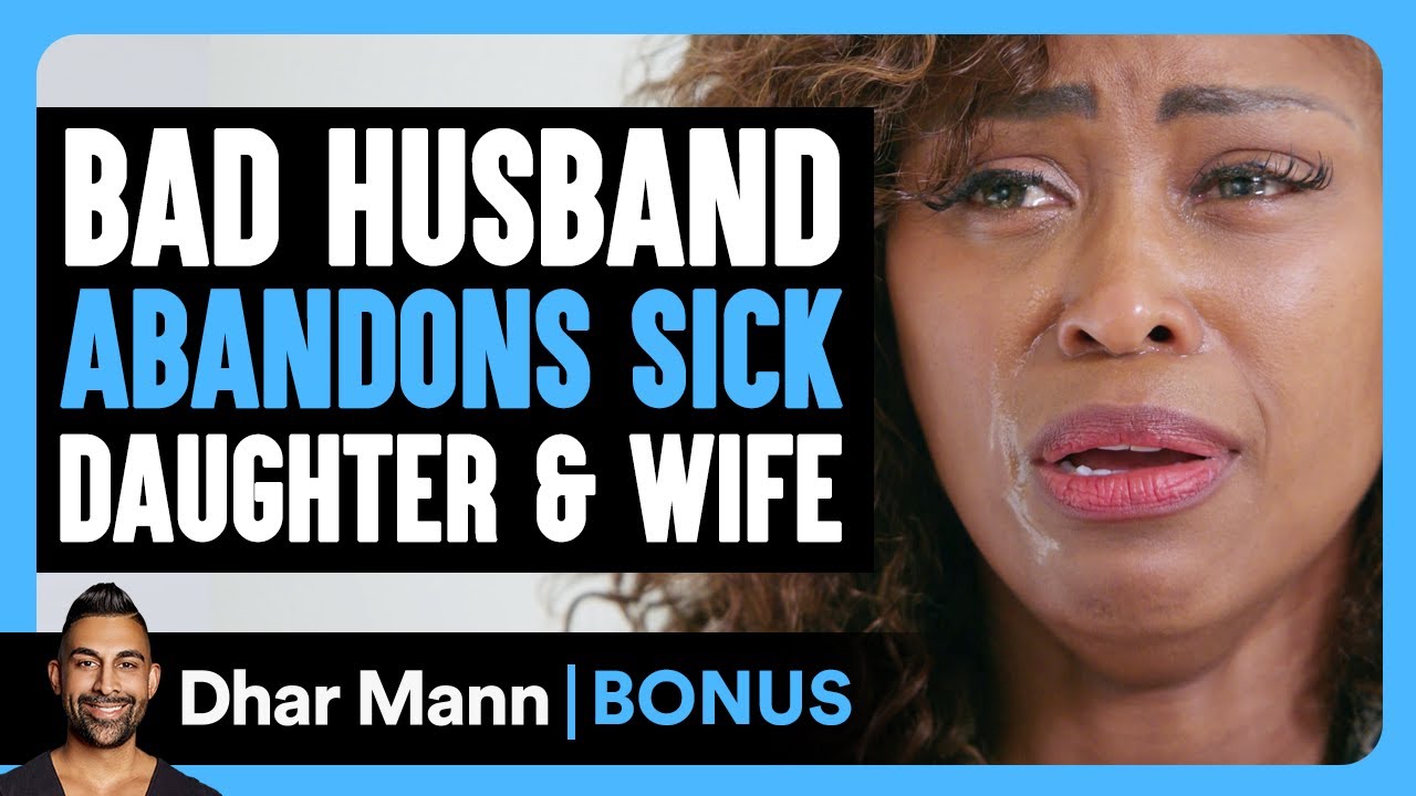 Bad Husband ABANDONS SICK Daughter & Wife | Dhar Mann Bonus!