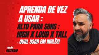 High x Tall x Loud - Qual usar para alto em #ingles #inglesraizcomfulvioporto  #inglescomnoticias