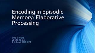 Cogntion Lecture 5 3  - Encoding in Episodic Memroy: Elaborative Processing