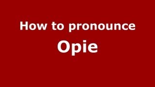 How to pronounce Opie