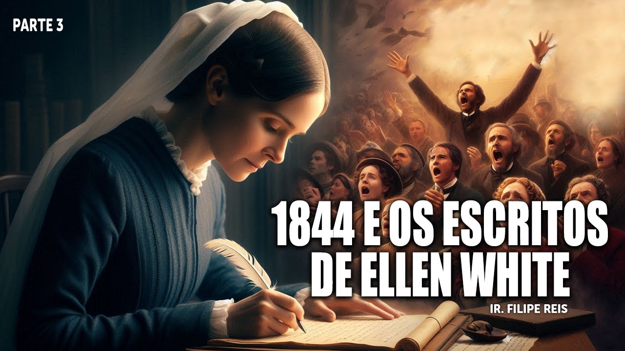 1844 e os Escritos de Ellen White | Ir. Filipe Reis | Parte 3