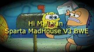 Hi MailMan! Sparta MadHouse V3 BWE