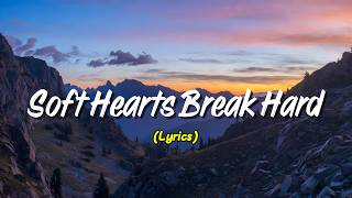 Download lagu Soft Hearts Break Hard (Lyrics) mp3
