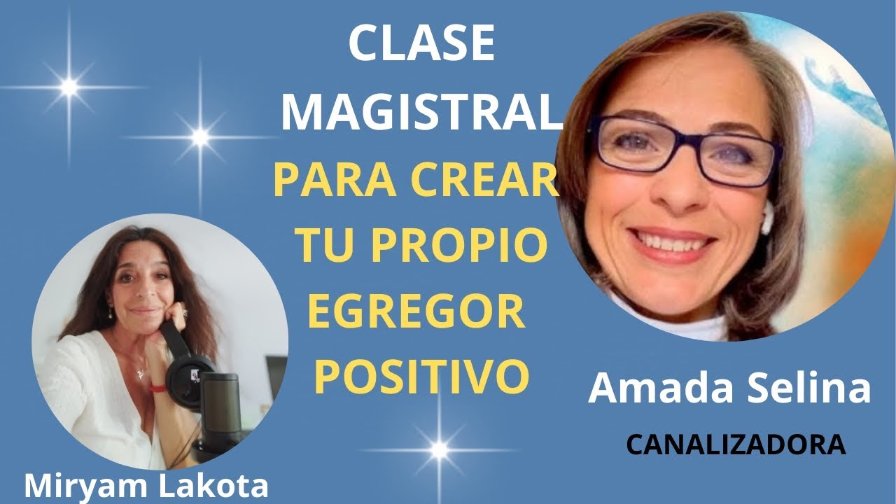 CLASE MAGISTRAL PARA CREAR TU PROPIO EGREGOR POSITIVO por AMADA SELINA.