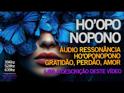 RESSONÂNCIA QUÂNTICA HO’OPONOPONO: GRATIDÃO, PERDÃO, AMOR - ONDAS ESCALARES