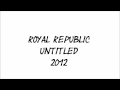 Royal Republic - Untitled (lyrics in description) 
