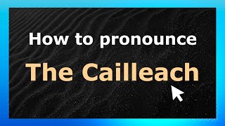 How to pronounce The Cailleach