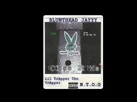 BLUNTHEAD JAYYY - Close 2 Me  feat. Lil TrApper The TrApper & N.T.O.G [Prod.RioOnDaBeat]