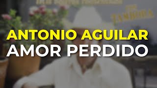 Antonio Aguilar - Amor Perdido (Audio Oficial)