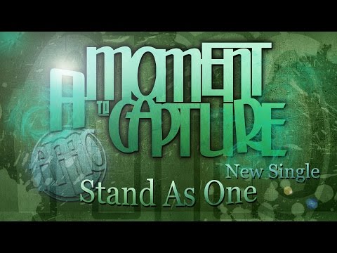 A Moment To Capture - Stand As One (NEW SINGLE)