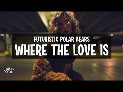 Futuristic Polar Bears - Where The Love Is