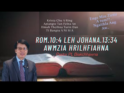 Rom.10:4 Leh Johana.13:34 Awmzia Hrilhfiahna // Pastor PL Biakchhawna