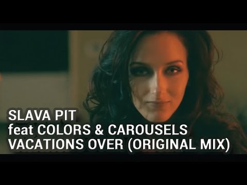 Slava Pit Feat. Colors And Carousels - Vacations Over (original Mix)