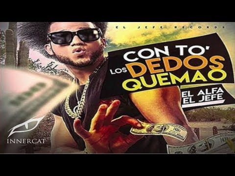 El Alfa El Jefe - To Lo Deo Quemao (SOLO 2016)