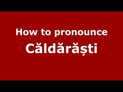 How to pronounce Căldărăști (Romanian/Romania) - PronounceNames.com