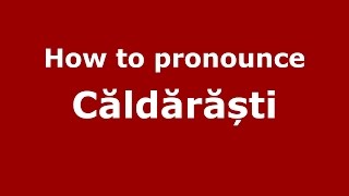How to pronounce Căldărăști