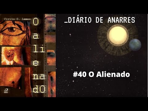 Diário de Anarres #40 O Alienado (Cirilo S. Lemos) - RESENHA