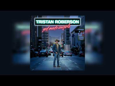 God Made Cowgirls - Tristan Roberson