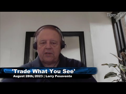 August 24th, Trade What You See with Larry Pesavento on TFNN - 2023