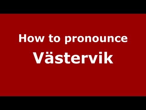 How to Pronounce Västervik - PronounceNames.com