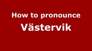 How to pronounce Västervik
