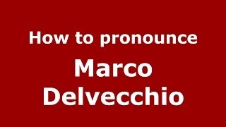 How to pronounce Marco Delvecchio