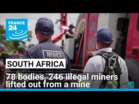 South Africa mine end rescue: 78 bodies, 246 illegal miners lifted out • FRANCE 24 English