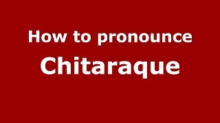 How to pronounce Chitaraque