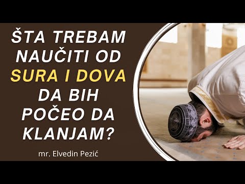 Šta trebam naučiti od sura i dova da bih počeo da klanjam? - mr. Elvedin Pezić