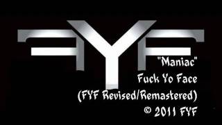 &quot;Maniac&quot; - Fuck Yo Face (FYF) - [Revised &amp; Remastered] -