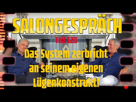 Salongespräch 120 - Das System zerbricht an seinem eigenen Lügenkonstrukt!