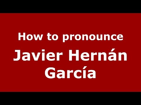 How to pronounce Javier Hernán García (Spanish/Argentina) - PronounceNames.com