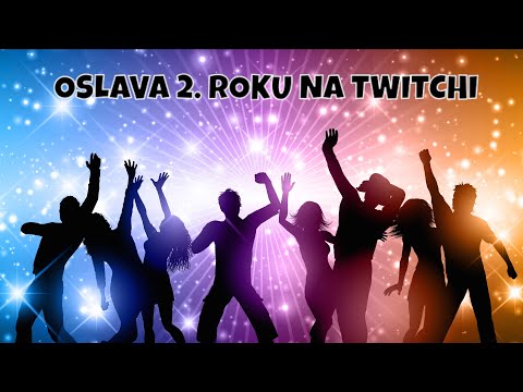 Oslava dvou let na twitchi (12 hod speciál)